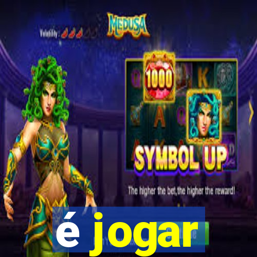 é jogar