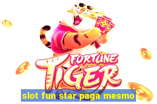 slot fun star paga mesmo