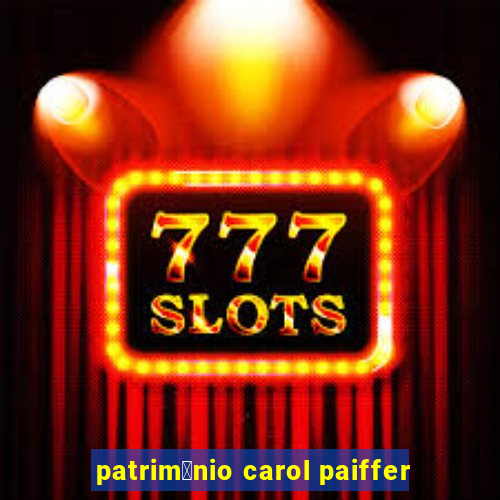 patrim么nio carol paiffer