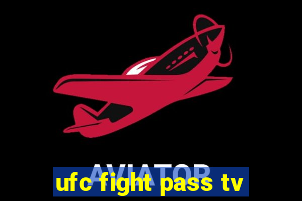 ufc fight pass tv