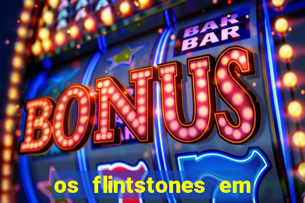 os flintstones em viva rock vegas filme completo dublado