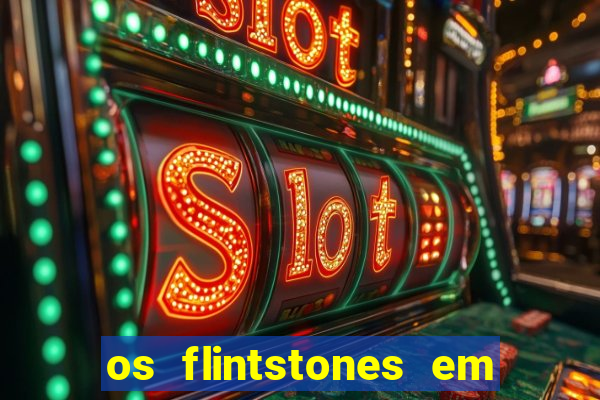 os flintstones em viva rock vegas filme completo dublado