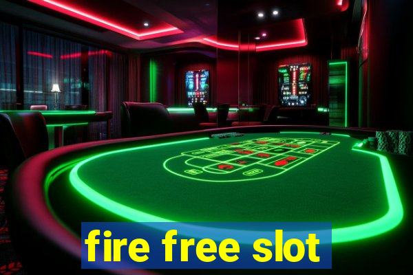 fire free slot