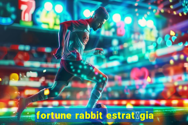 fortune rabbit estrat茅gia