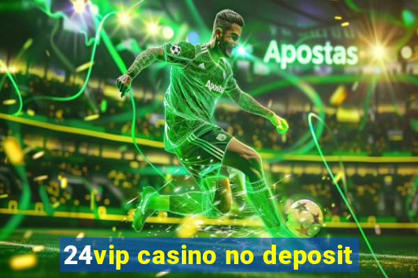 24vip casino no deposit