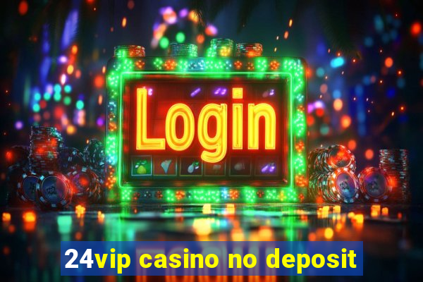 24vip casino no deposit