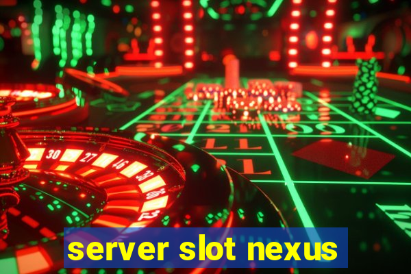 server slot nexus