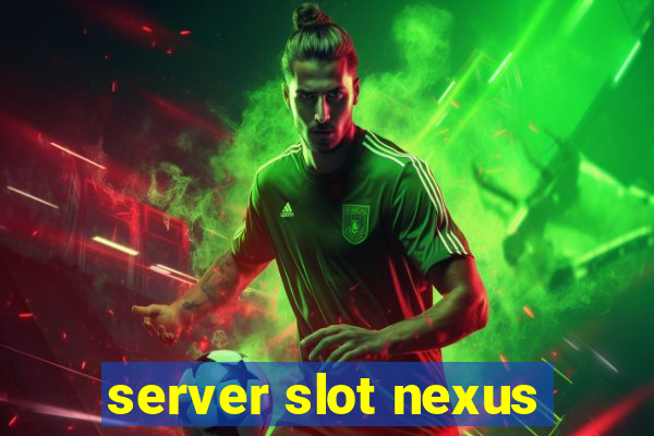 server slot nexus