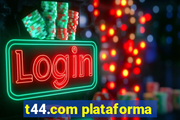 t44.com plataforma