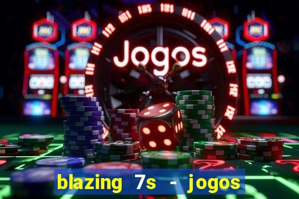 blazing 7s - jogos de casino