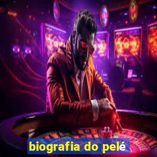 biografia do pelé