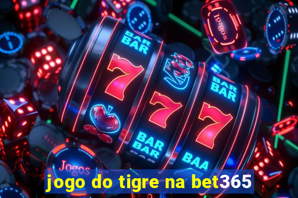 jogo do tigre na bet365