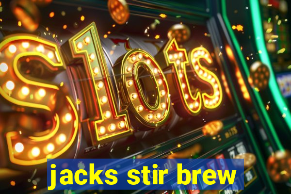 jacks stir brew