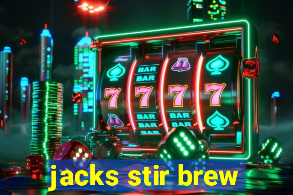 jacks stir brew