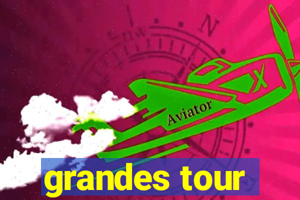 grandes tour