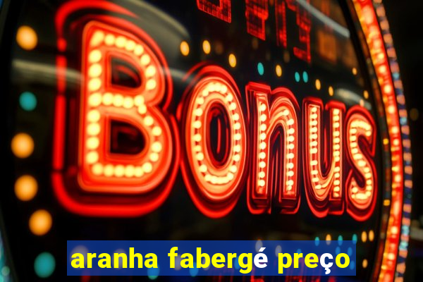 aranha fabergé preço