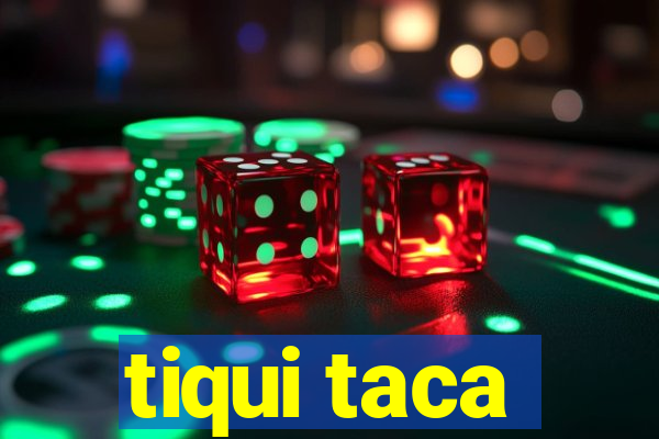 tiqui taca