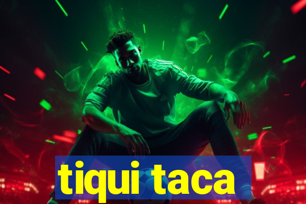 tiqui taca