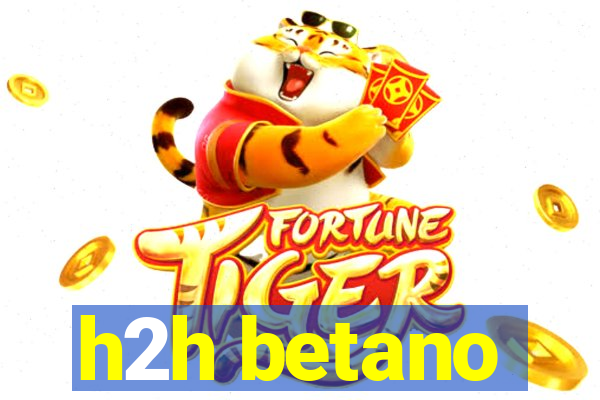 h2h betano