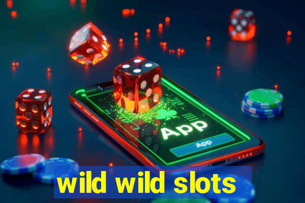 wild wild slots