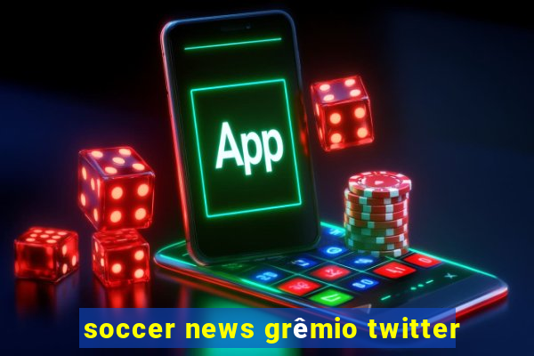 soccer news grêmio twitter