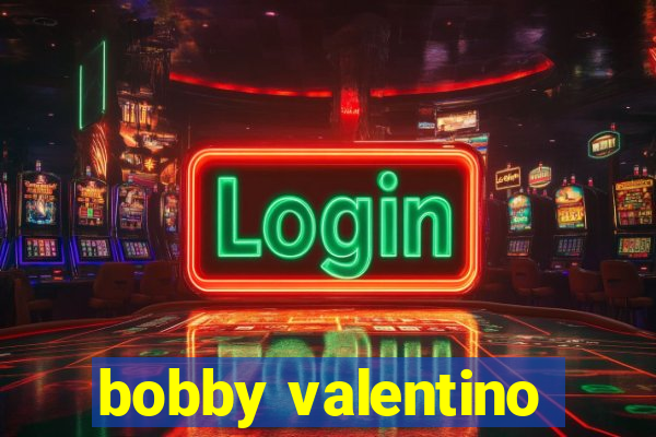 bobby valentino