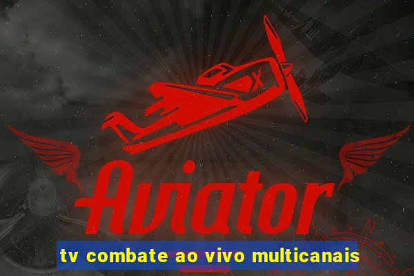 tv combate ao vivo multicanais