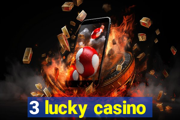 3 lucky casino