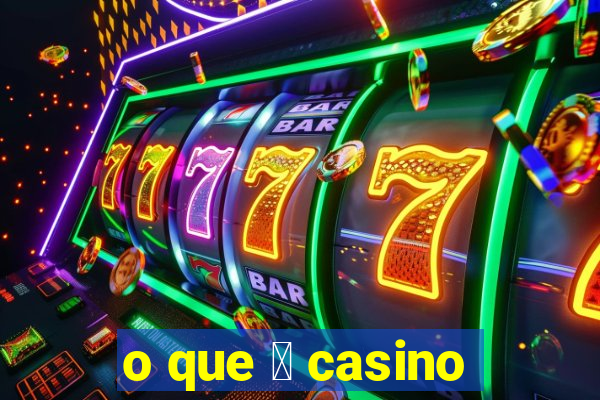 o que 茅 casino