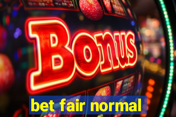 bet fair normal