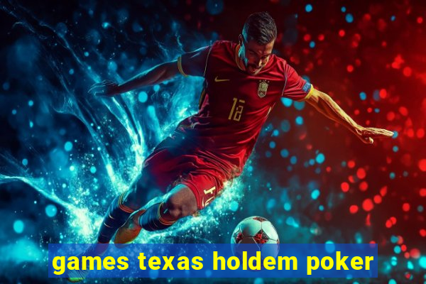 games texas holdem poker