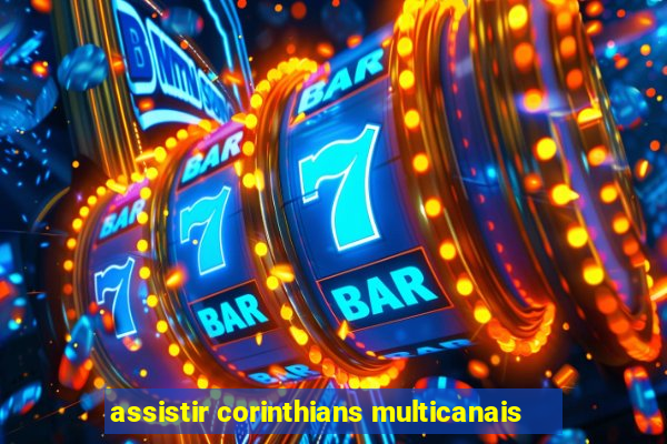 assistir corinthians multicanais