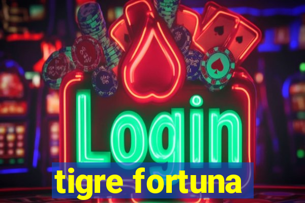 tigre fortuna