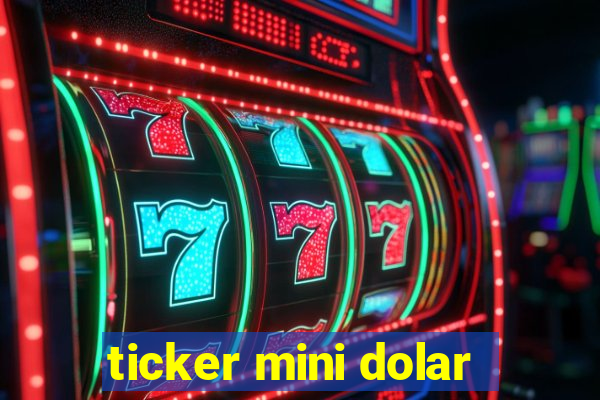 ticker mini dolar