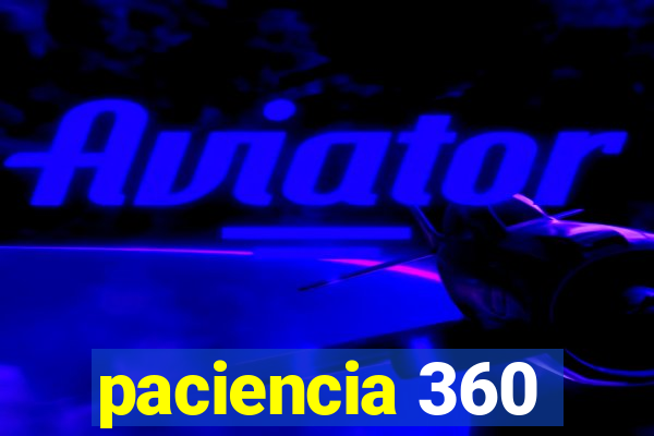 paciencia 360