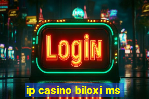 ip casino biloxi ms