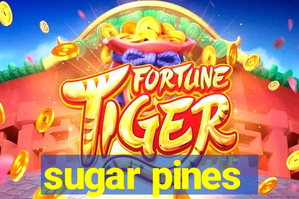 sugar pines