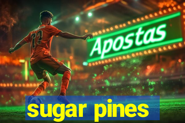 sugar pines