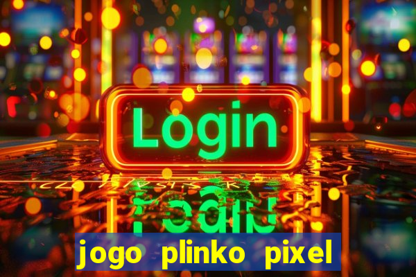 jogo plinko pixel paga mesmo