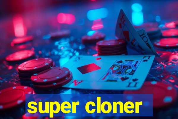 super cloner