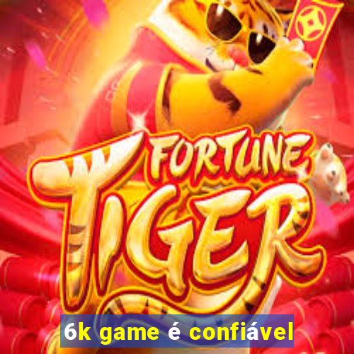 6k game é confiável