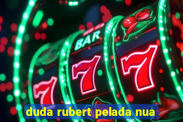 duda rubert pelada nua