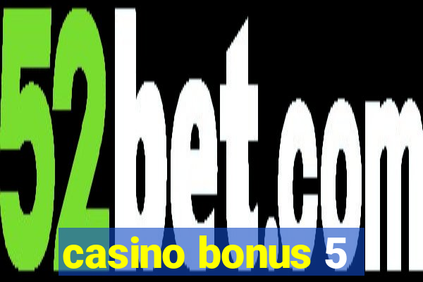 casino bonus 5