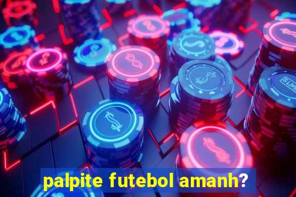 palpite futebol amanh?