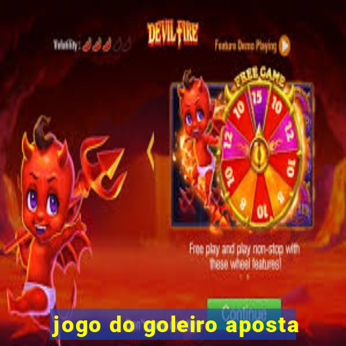 jogo do goleiro aposta