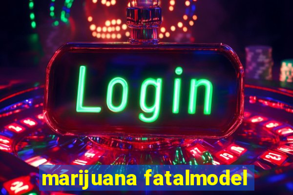 marijuana fatalmodel