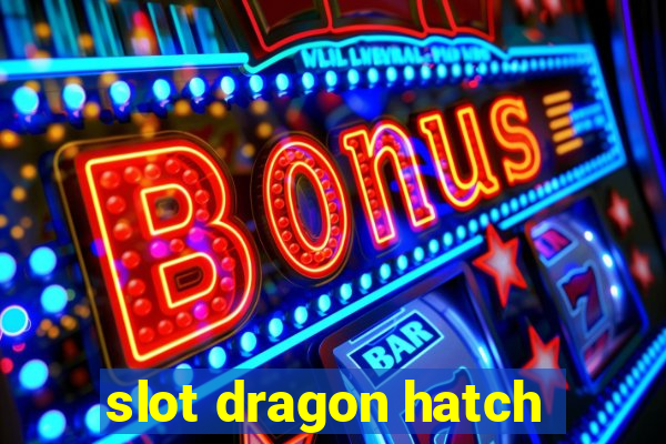 slot dragon hatch