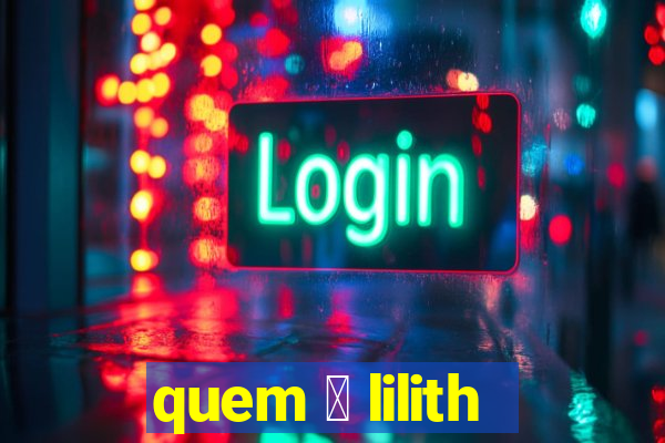 quem 茅 lilith