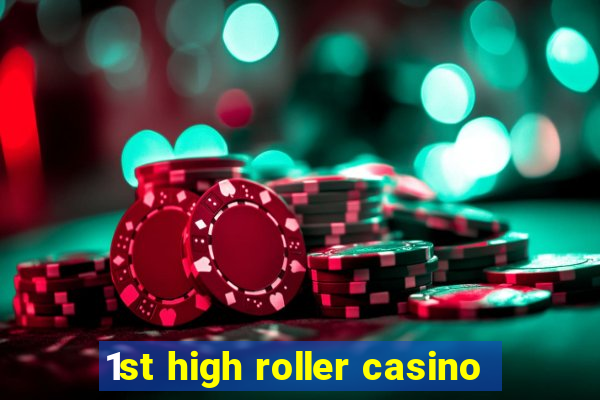 1st high roller casino