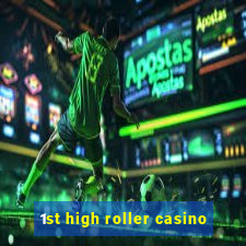 1st high roller casino